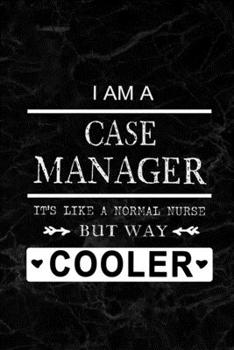 Paperback I am a Case Manager - It's like a Normal Nurse But Way Cooler: Blank Lined Journal Notebook Diary - a Perfect Birthday, Appreciation day, Business con Book
