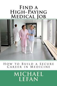 Paperback Find a High-Paying Medical Job: How to Build a Secure Career in Medicine Book