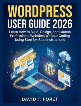 Paperback WordPress User Guide 2026: Learn How to Build, Design, and Launch Professional Websites Without Coding Using Step-by-Step Instructions Book