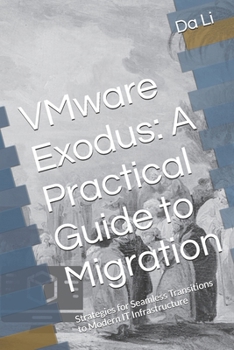Paperback VMware Exodus: A Practical Guide to Migration: Strategies for Seamless Transitions to Modern IT Infrastructure Book