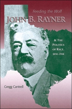Paperback Feeding the Wolf: John B. Rayner and the Politics of Race, 1850 - 1918 Book