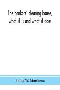 Paperback The bankers' clearing house, what it is and what it does Book