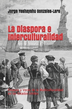 La Diaspora e Interculturalidad: Ensayos y Voces de la Multiculturalidad en los Estados Unidos