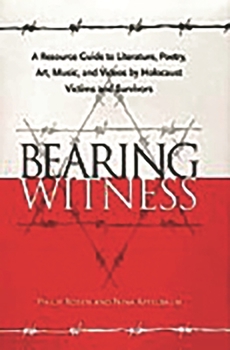 Hardcover Bearing Witness: A Resource Guide to Literature, Poetry, Art, Music, and Videos by Holocaust Victims and Survivors Book