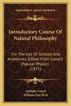 Paperback Introductory Course Of Natural Philosophy: For The Use Of Schools And Academies, Edited From Ganot's Popular Physics (1871) Book