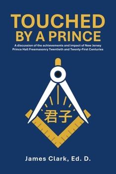 Paperback Touched by a Prince: A discussion of the achievements and impact of New Jersey Prince Hall Freemasonry Twentieth and Twenty-First Centuries Book