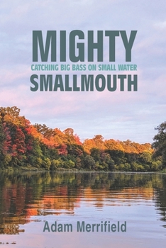 Paperback Mighty Smallmouth: Catching Big Bass on Small Water Book