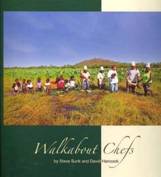 Hardcover Walkabout Chefs: A Fresh Look at Aboriginal Bush Food Book