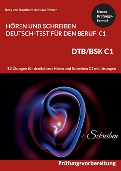 Paperback C1 Hören und Schreiben Deutsch-Test für den Beruf - DTB /BSK C1: 12 Übungen für Hören + Schreiben mit Formulierungshilfen + Lösungen [German] Book