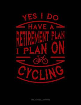 Paperback Yes I Do Have a Retirement Plan I Plan On Cycling: 6 Columns Columnar Pad Book