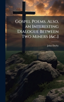 Hardcover Gospel Poems. Also, an Interesting Dialogue Between Two Miners [&c.] Book