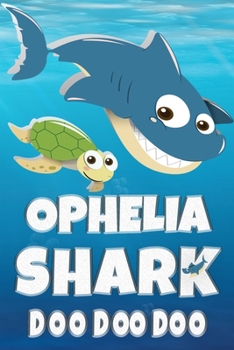 Ophelia: Ophelia Shark Doo Doo Doo Notebook Journal For Drawing or Sketching Writing Taking Notes, Custom Gift With The Girls Name Ophelia