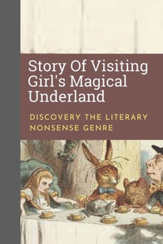 Story Of Visiting Girl's Magical Underland: Discovery The Literary Nonsense Genre: Introduction Of Alice In Wonderland