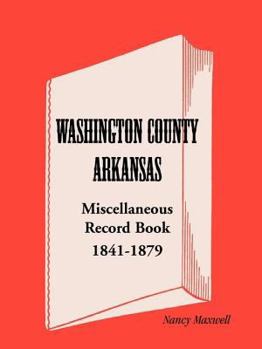 Paperback Washington County, Arkansas, Miscellaneous Record Book, 1841-1879 Book