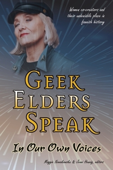 Geek Elders Speak : In Our Own Voices