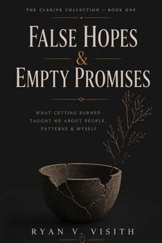 Paperback False Hopes & Empty Promises: What Getting Burned Taught Me About People, Patterns & Myself Book