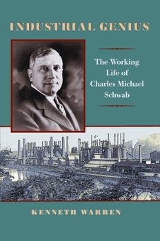 Paperback Industrial Genius: The Working Life of Charles Michael Schwab Book