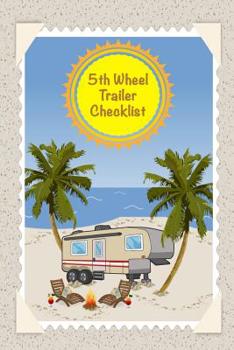 Paperback 5th Wheel Trailer Checklist: RV Travel Prep List With Departure and Arrival Checklists, 7 day Meal Planner, Grocery List and Packing List Notebook Book