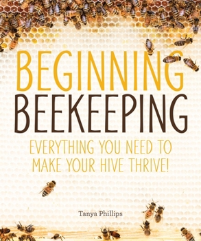 Paperback Beginning Beekeeping: Everything You Need to Make Your Hive Thrive! Book