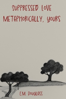 Paperback Suppressed Love: Metaphorically, Yours Book