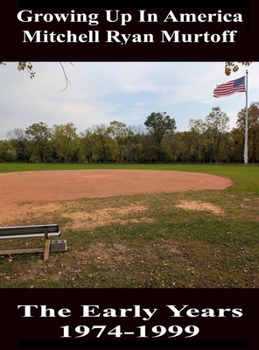 Hardcover Growing Up in America Mitchell Ryan Murtoff The Early Years 1974-1999 Book