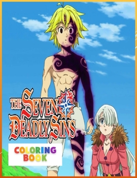 Paperback The Seven Deadly Sins Coloring Book: Nanatsu No Taizai Coloring Book for Everybody, Teens, Adults, Kids, Coloring Book With High Quality Nanatsu Image Book