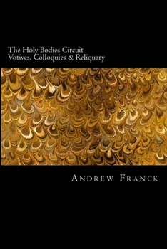 Paperback The Holy Bodies Circuit: Votives, Colloquies & Reliquary Book