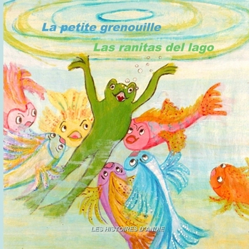Las Ranitas del Lago - La Petite Grenouille: Un Cuento Biling�e Para Ni�os - Livre Bilingue Pour Enfants