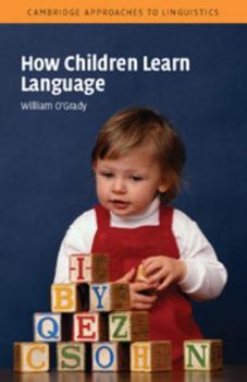 How Children Learn Language - Book  of the Cambridge Approaches to Linguistics