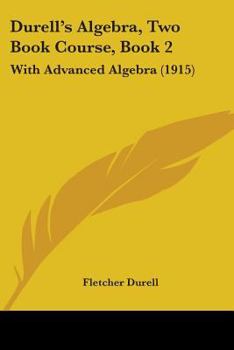 Paperback Durell's Algebra, Two Book Course, Book 2: With Advanced Algebra (1915) Book