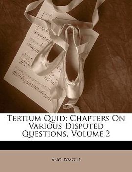 Paperback Tertium Quid: Chapters on Various Disputed Questions, Volume 2 Book