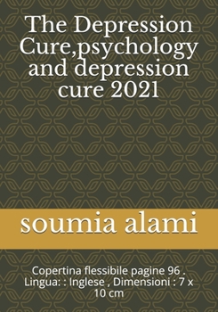 Paperback The Depression Cure, psychology and depression cure 2021: Copertina flessibile pagine 96 . Lingua:: Inglese, Dimensioni: 7 x 10 cm Book