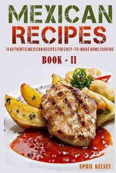 Paperback Mexican Recipes: 50 Authentic Mexican Recipes For Easy-To-Make Home Cooking Book