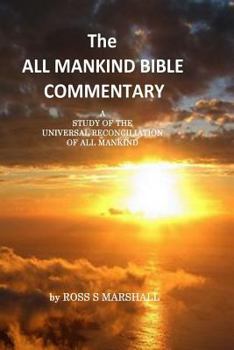 Paperback The All Mankind Bible Commentary: A Study of Universal Reconciliation of All Mankind Book