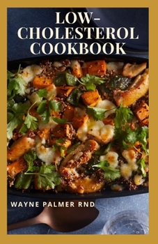 Paperback Low-Cholesterol Cook Book: Low Cholesterol Effective Recipes That Would Keep Your And Your Family Healthy Book