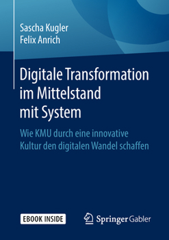 Hardcover Digitale Transformation Im Mittelstand Mit System: Wie Kmu Durch Eine Innovative Kultur Den Digitalen Wandel Schaffen [German] Book