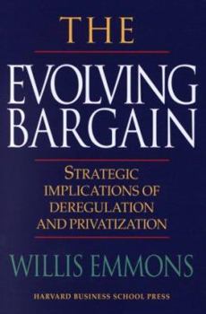 Hardcover The Evolving Bargain: Strategic Implications of Deregulation and Provatization Book