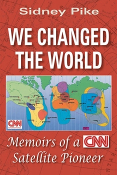 Hardcover We Changed the World: Memoirs of a CNN Global Satellite Pioneer Book