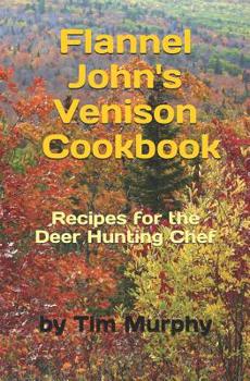 Paperback Flannel John's Venison Cookbook: Recipes for Deer Hunters Book