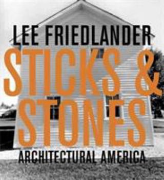 Hardcover Lee Friedlander: Sticks & Stones: Architectural America Book