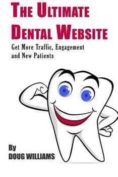 Paperback The Ultimate Dental Website: Get More Traffic, Engagement and New Patients Book