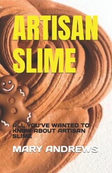 Paperback Artisan Slime: All You've Wanted to Know about Artisan Slime Book