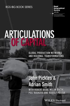 Hardcover Articulations of Capital: Global Production Networks and Regional Transformations Book