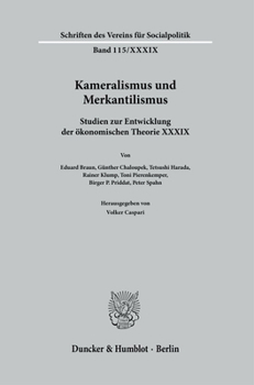 Kameralismus Und Merkantilismus: Studien Zur Entwicklung Der Okonomischen Theorie (Schriften Des Vereins Fur Socialpolitik, 115)