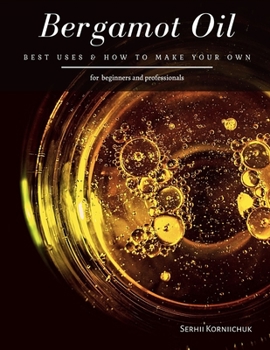 Paperback Bergamot Oil: Best Uses & How to Make Your Own Book