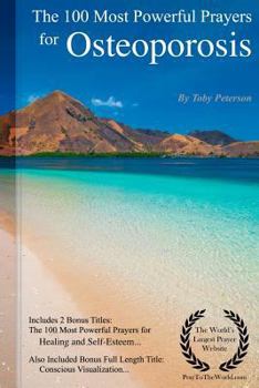 Paperback Prayer the 100 Most Powerful Prayers for Osteoporosis - Including 2 Bonus Books to Pray for Healing & Self-Esteem - Also Included Conscious Visualizat Book