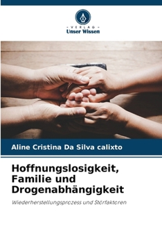 Hoffnungslosigkeit, Familie und Drogenabhängigkeit (German Edition)