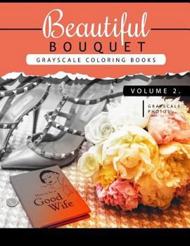 Paperback Beautiful Bouquet Grayscale Coloring Book Vol.2: The Grayscale Flower Fantasy Coloring Book: Beginner's Edition Book