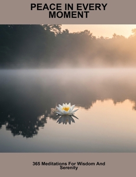 Paperback Peace In Every Moment: 365 Meditations For Wisdom And Serenity Book
