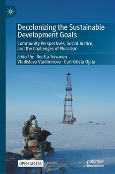 Decolonizing the Sustainable Development Goals: Community Perspectives, Social Justice, and the Challenges of Pluralism